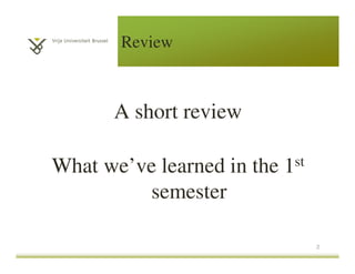 Review
A short review
What we’ve learned in the 1st
semester
2
 