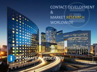 CONTACT DEVELOPMENT
&
MARKET RESEARCH
WORLDWIDE
INFORMATION-RESEARCH
Eminenture Private Limited
 