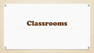 Classrooms
 