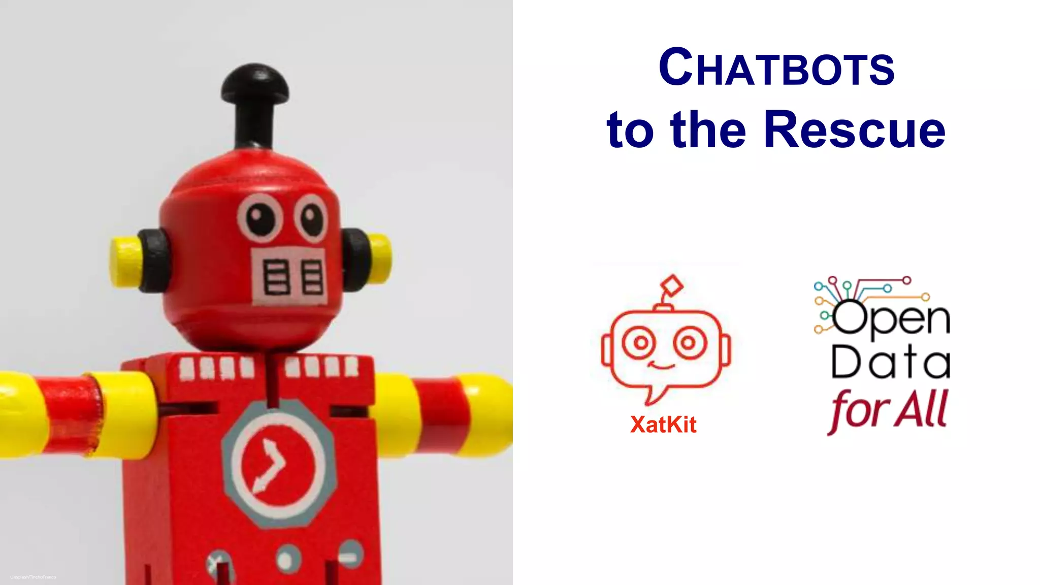 CHATBOTS
to the Rescue
Unsplash/TinchoFranco
XatKit
 