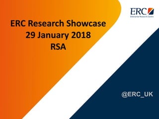 @ERC_UK
ERC Research Showcase
29 January 2018
RSA
 