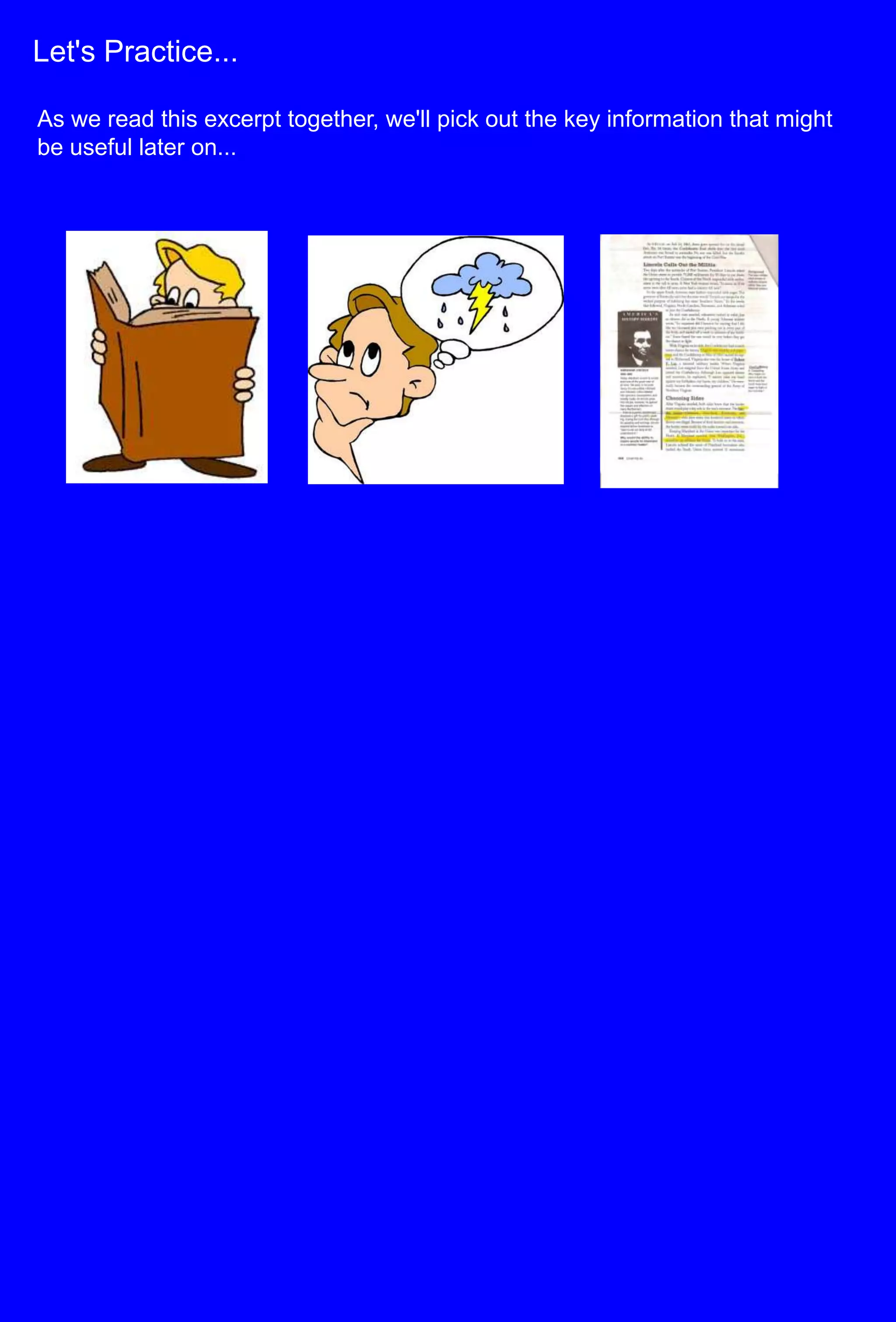 Let's Practice... As we read this excerpt together, we'll pick out the key information that might be useful later on...