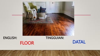 FLOOR
TINGGUIAN:
ENGLISH:
DATAL
 