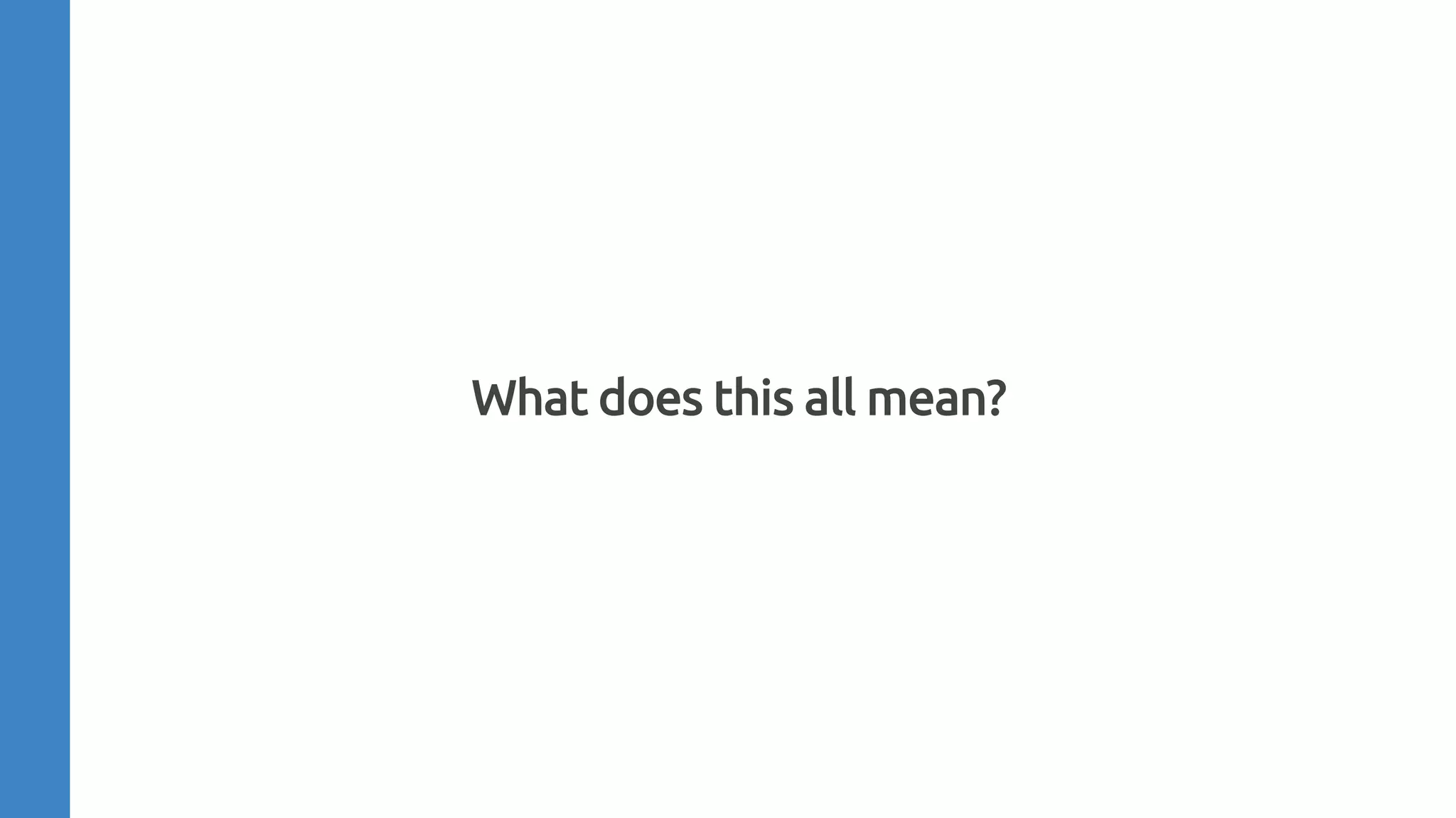 What does this all mean?
 