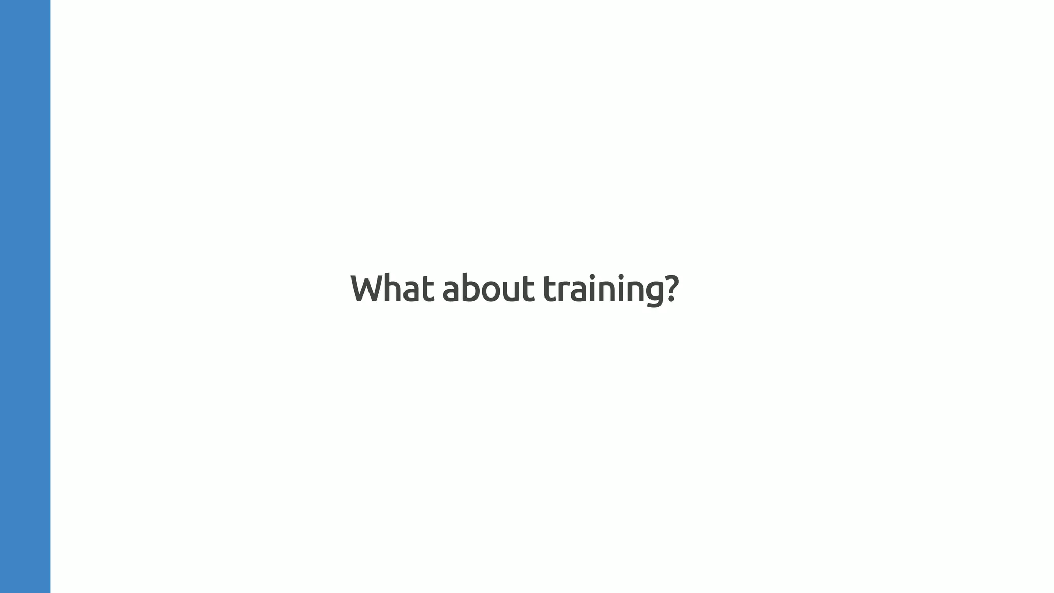 What about training?
 