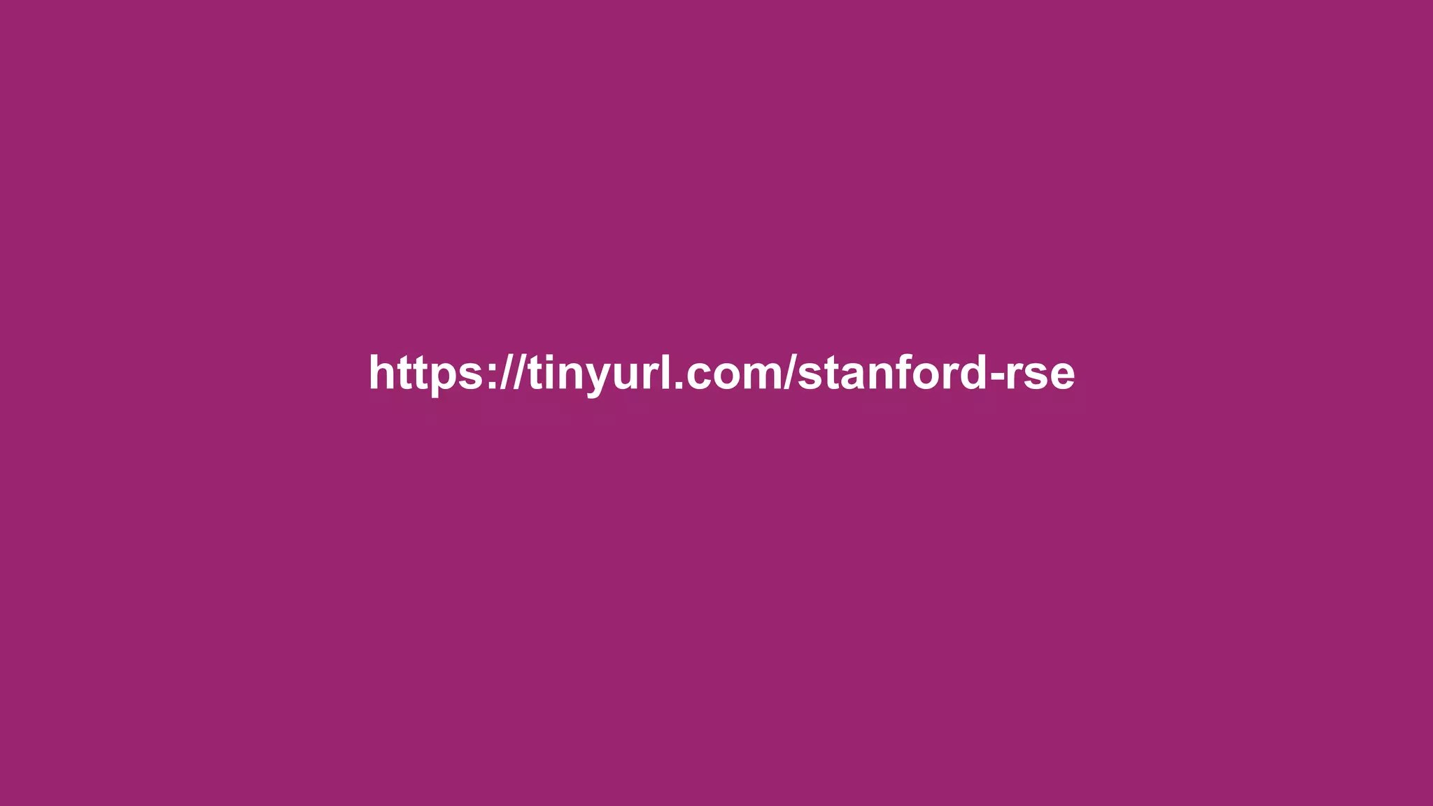 Reproducible, sustainable research via
https://tinyurl.com/stanford-rse
 