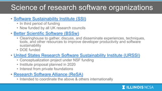 Science of research software organizations
• Software Sustainability Institute (SSI)
• In third period of funding
• Now fu...
