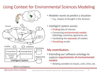 Using Context for Environmental Sciences Modeling
47Capturing Context in Scientific Experiments: Towards Computer-Driven S...
