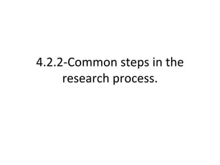 4.2.2-Common steps in the research process. 