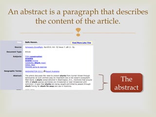 
An abstract is a paragraph that describes
the content of the article.
The
abstract
The
abstract
 