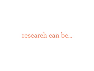 research can be...
 