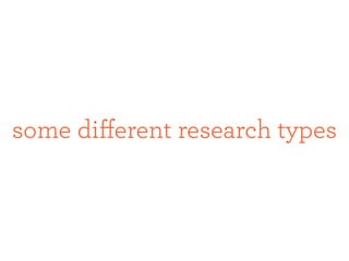 some different research types
 