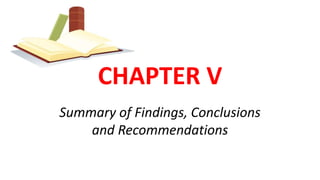 CHAPTER V
Summary of Findings, Conclusions
and Recommendations
 
