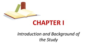 CHAPTER I
Introduction and Background of
the Study
 