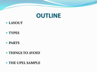 OUTLINE
 LAYOUT


 TYPES


 PARTS


 THINGS TO AVOID


 THE UPEL SAMPLE
 