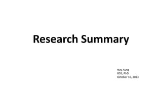 Research Summary
Nay Aung
BDS, PhD
October 10, 2023
 