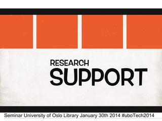 Seminar University of Oslo Library January 30th 2014 #uboTech2014

 