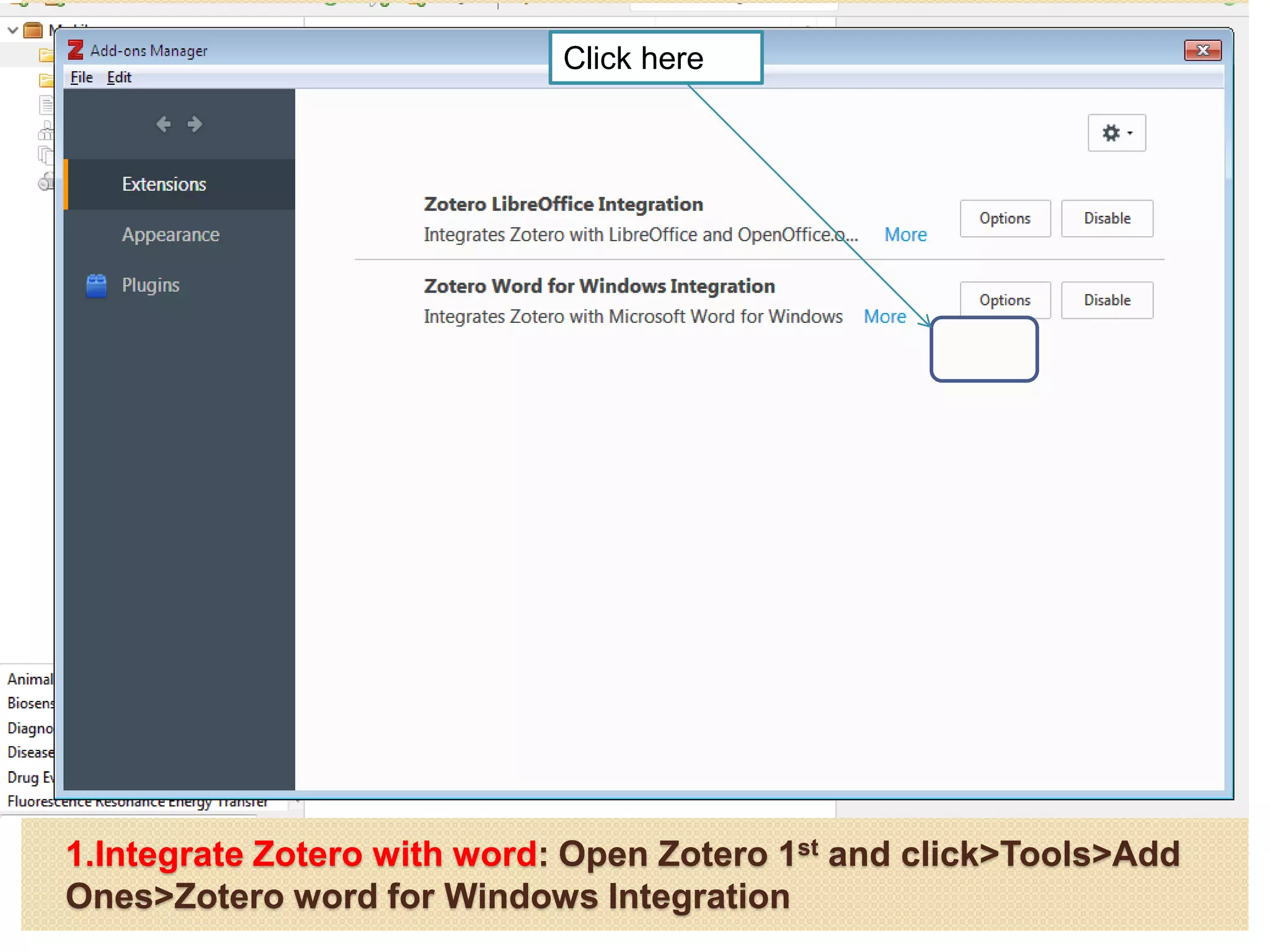 1.Integrate Zotero with word: Open Zotero 1st and click>Tools>Add
Ones>Zotero word for Windows Integration
Click here
 