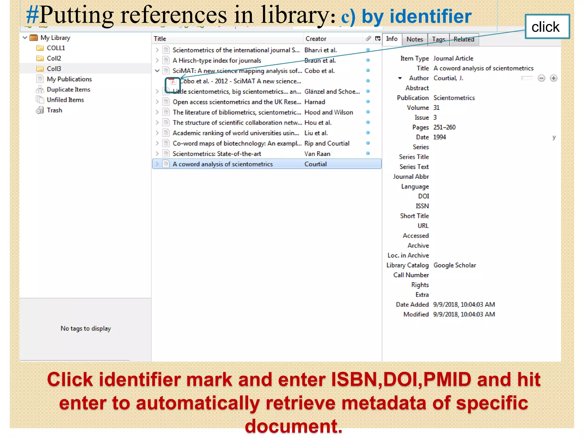 Click identifier mark and enter ISBN,DOI,PMID and hit
enter to automatically retrieve metadata of specific
document.
#Putting references in library: c) by identifier click
 