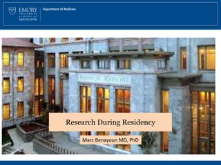 Research During Residency
Marc Benayoun MD, PhD
 