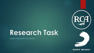 Research Task
MUSIC INDUSTRY AS MEDIA
 