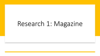 Research 1: Magazine
 