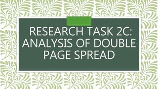 RESEARCH TASK 2C:
ANALYSIS OF DOUBLE
PAGE SPREAD
 