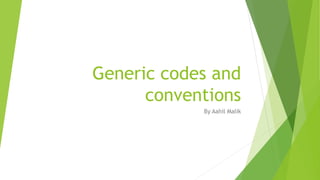 Generic codes and
conventions
By Aahil Malik
 