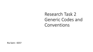 Research Task 2
Generic Codes and
Conventions
Ria Saini - 0257
 