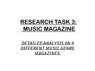 RESEARCH TASK 3:
 MUSIC MAGAZINE
 