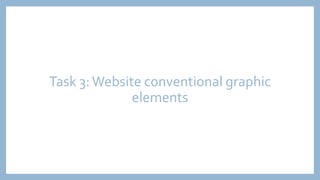 Task 3:Website conventional graphic
elements
 