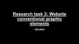 Research task 3: Website
conventional graphic
elements
Fipa Nindi
 