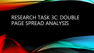 RESEARCH TASK 3C: DOUBLE
PAGE SPREAD ANALYSIS
 