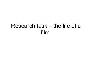 Research task – the life of a film  