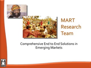 MART Research Team Comprehensive End to End Solutions in  Emerging Markets 