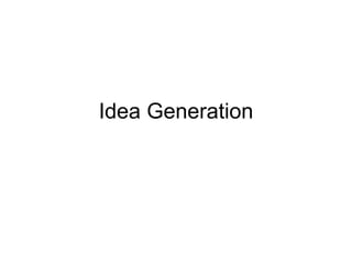 Idea Generation
 