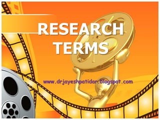 RESEARCH
TERMS
www.drjayeshpatidar.blogspot.com
 