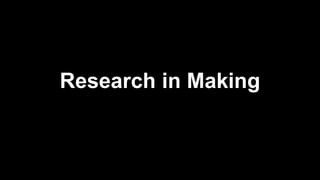 Research in Making 
 