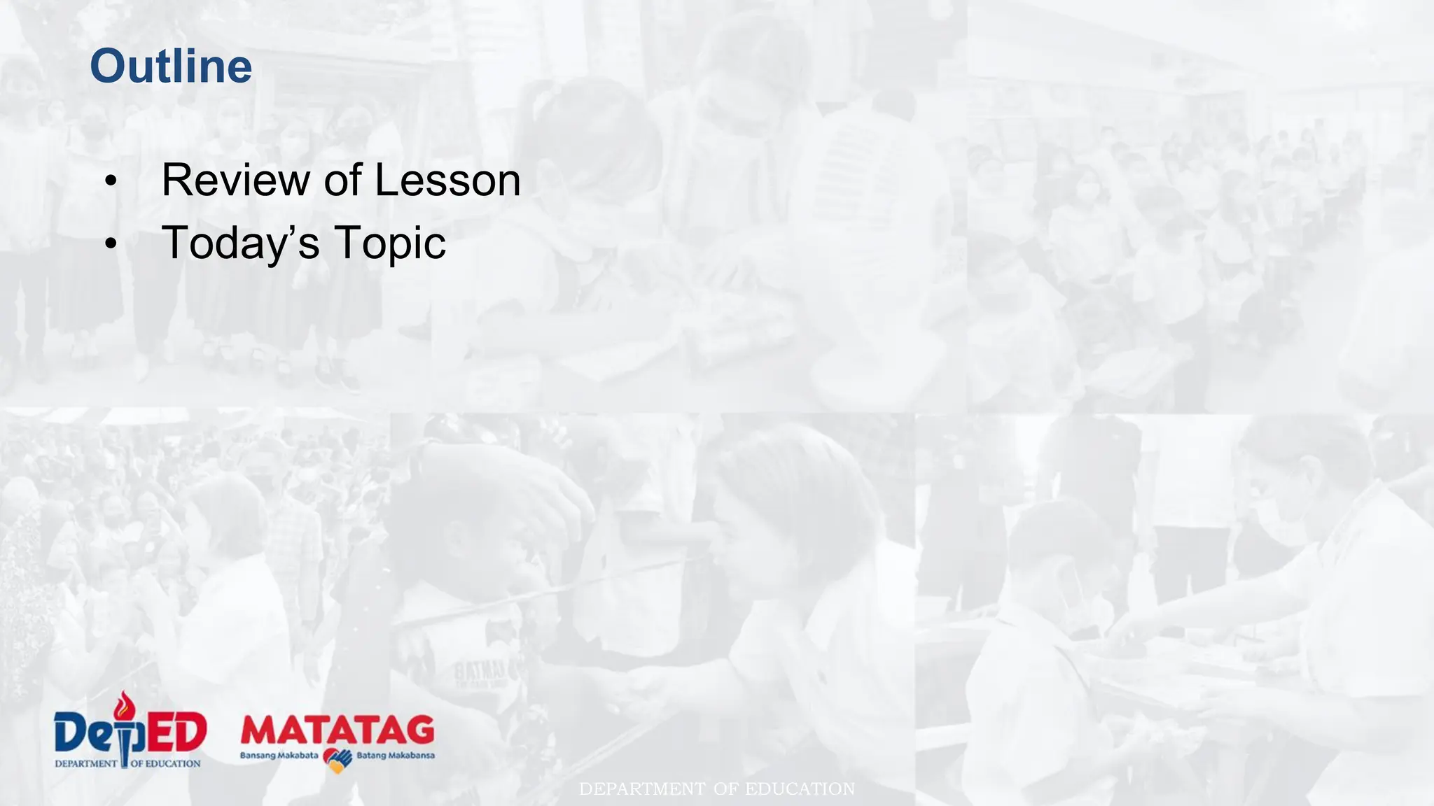 DEPARTMENT OF EDUCATION
Outline
• Review of Lesson
• Today’s Topic
 