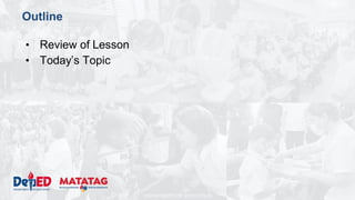 DEPARTMENT OF EDUCATION
Outline
• Review of Lesson
• Today’s Topic
 