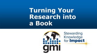 Turning Your
Research into
a Book
 