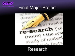 Final Major Project
Research
 