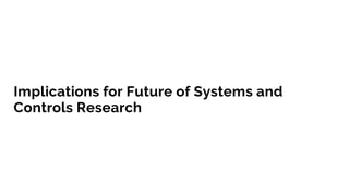 Implications for Future of Systems and
Controls Research
 