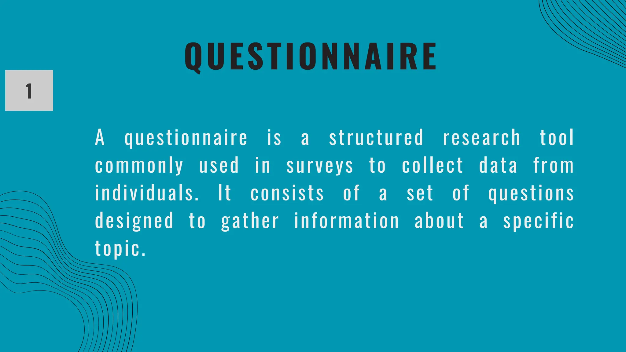 QUESTIONNAIRE
1
A questionnaire is a structured research tool
commonly used in surveys to collect data from
individuals. It consists of a set of questions
designed to gather information about a specific
topic.
 