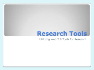 Research Tools Utilizing Web 2.0 Tools for Research 
