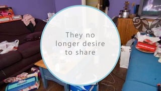 They no
longer desire
to share
 