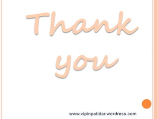 Thank
you
www.vipinpatidar.wordress.com
 