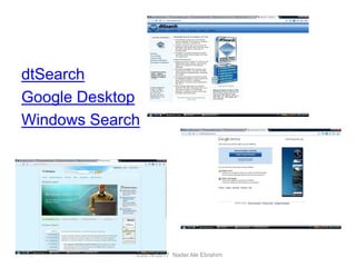 dtSearch
Google Desktop
Windows Search
©2016-2017 Nader Ale Ebrahim
 