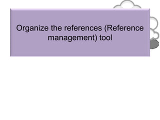Organize the references (Reference
management) tool
 