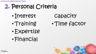 • Interest
• Training
• Expertise
• Financial
capacity
• Time factor
19TVVillaflores
2. Personal Criteria
Criteria for Selecting the Topic
 